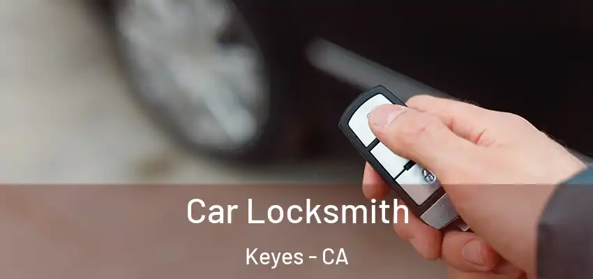  Car Locksmith Keyes - CA