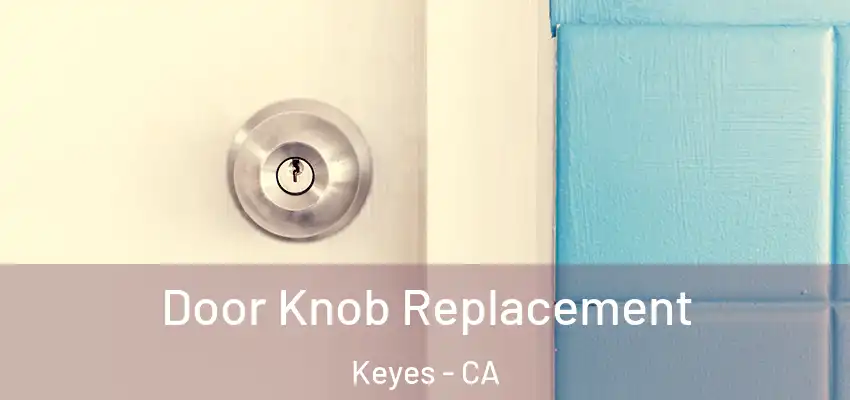  Door Knob Replacement Keyes - CA