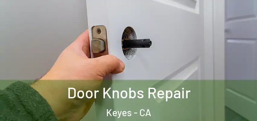  Door Knobs Repair Keyes - CA