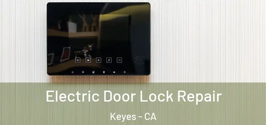  Electric Door Lock Repair Keyes - CA