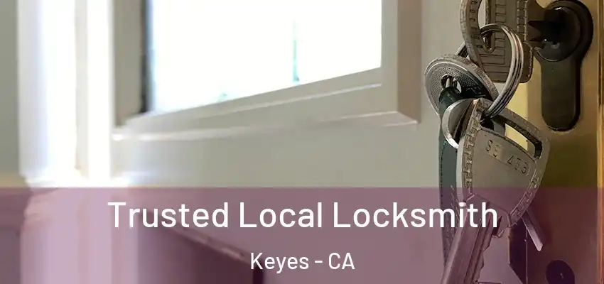  Trusted Local Locksmith Keyes - CA